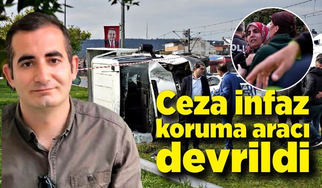 Ceza infaz koruma aracı devrildi: 1 ölü, 1 yaralı