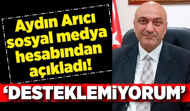 Aydın Arıcı sosyal medya hesabından açıkladı! Desteklemiyorum...