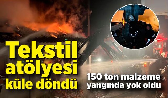 Tekstil atölyesinde çıkan yangını söndürme çalışmaları sürüyor