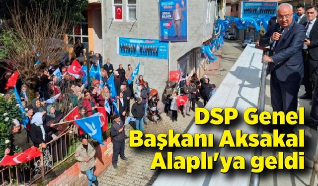 DSP Genel Başkanı Aksakal Alaplı'ya geldi