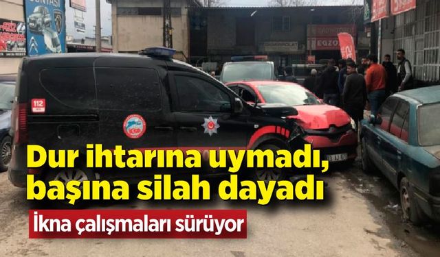 Dur ihtarına uymadı, başına silah dayadı: İkna çalışmaları sürüyor