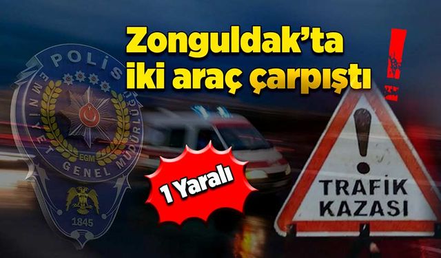 Zonguldak’ta iki araç çarpıştı: 1 yaralı!