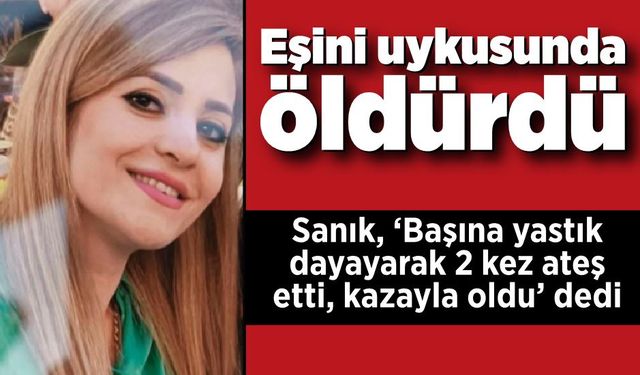 Eşini uykusunda öldürdü