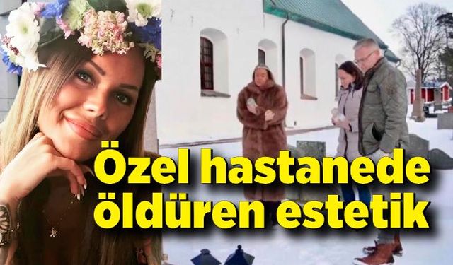 İsveç'ten İstanbul'a estetik ameliyatı olmak için geldi, 1 gün sonra öldü