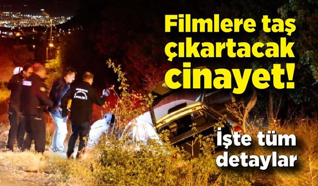 Filmlere taş çıkartacak cinayet!