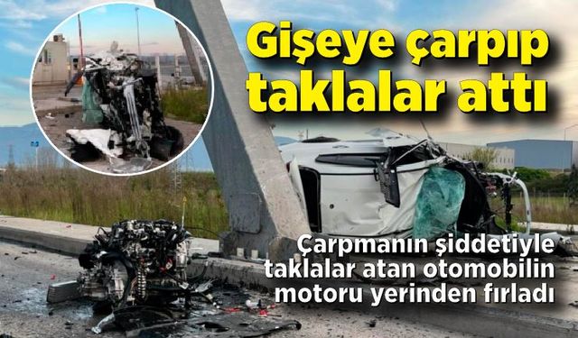 Gişeye çarpıp taklalar atan otomobilin motoru fırladı