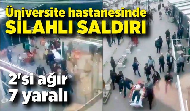 Üniversite hastanesinde silahlı saldırı; 2'si ağır 7 yaralı