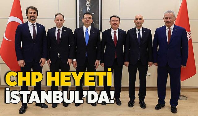 CHP heyeti İstanbul’da!