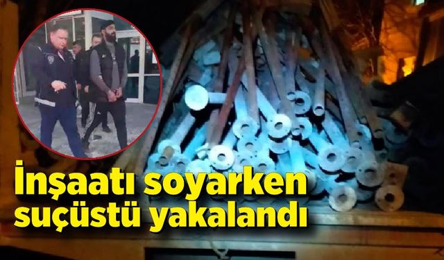 İnşaat malzemeleri çalan zanlı tutuklandı