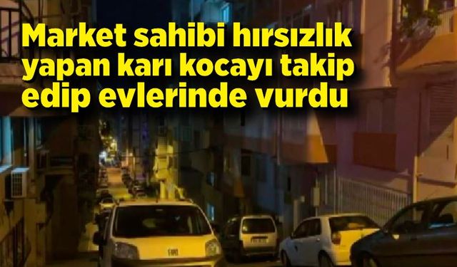 Market sahibi hırsızlık yapan karı kocayı takip edip evlerinde vurdu