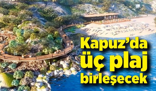 Kapuz’da üç plaj birleşecek, vatandaşlar güneşin batışını seyredecek