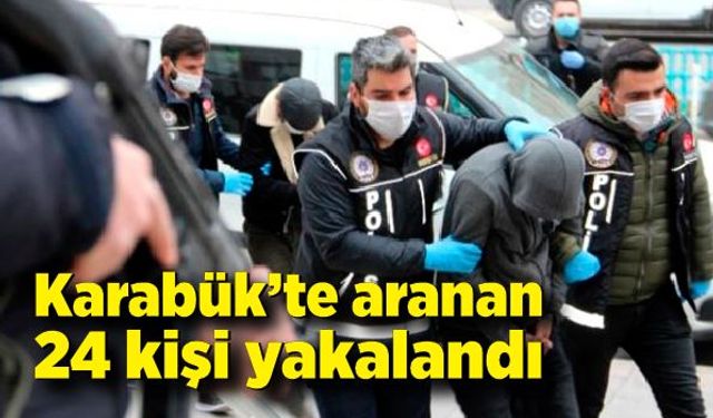 Karabük’te aranan 24 kişi yakalandı