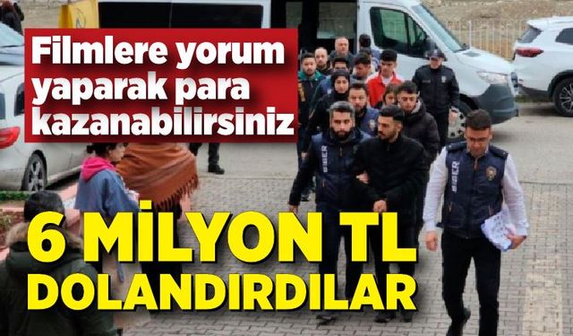 Filmlere yorum yaparak para kazanabilirsiniz diyerek 6 milyon TL dolandırdılar