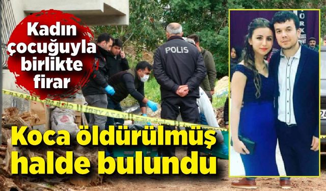 Kocası öldürülmüş halde bulunan kadın çocuğuyla birlikte firar