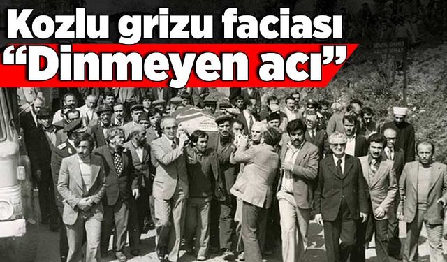 Kozlu grizu faciası “Dinmeyen acı”