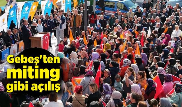 Satılmış Gebeş'ten miting gibi açılış