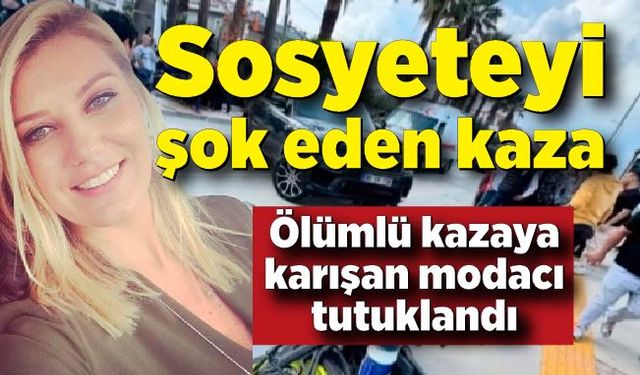 Sosyeteyi şok eden kaza: Ölümlü kazaya karışan modacı tutuklandı