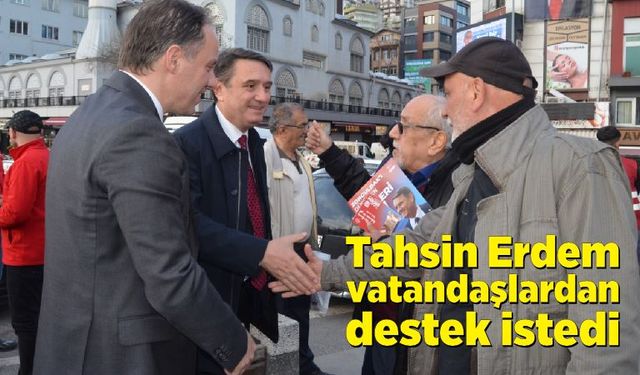CHP Belediye Başkan adayı Tahsin Erdem vatandaşlardan destek istedi