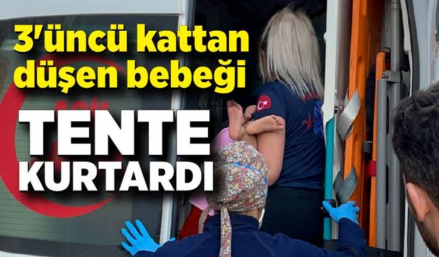 3'üncü kattan düşen bebeği tente kurtardı