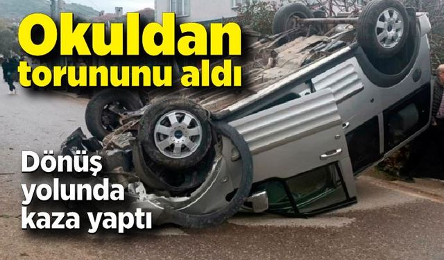 Okuldan torununu aldı, dönüş yolunda kaza yaptı