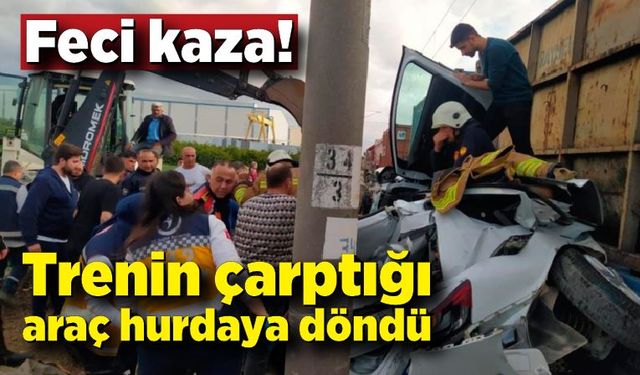 Feci kaza: Trenin çarptığı araç hurdaya döndü