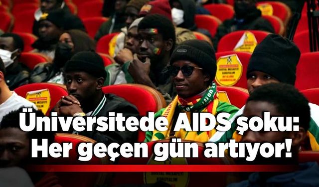 Üniversitede AIDS şoku: Her geçen gün artıyor!