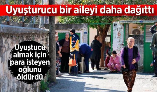 Uyuşturucu bir aileyi daha dağıttı