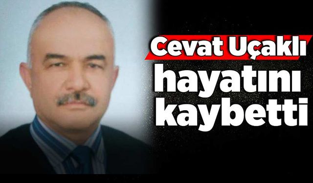 Cevat Uçaklı hayatını kaybetti