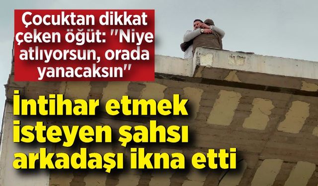 İntihar etmek isteyen şahsa çocuktan dikkat çeken öğüt! ''Niye atlıyorsun, orada yanacaksın''