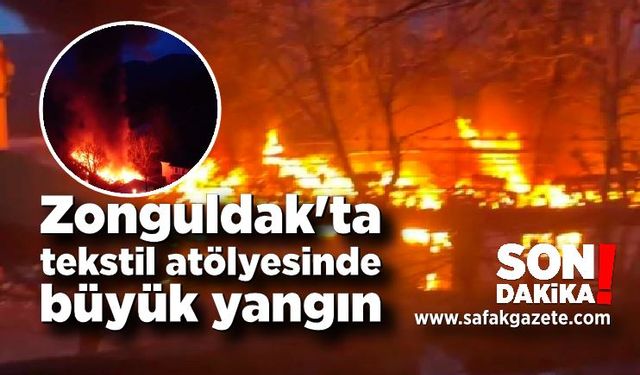 Zonguldak'ta tekstil atölyesinde büyük yangın