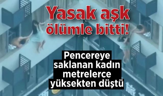 Yasak aşk ölümle bitti! Genç kadın pencereden düştü