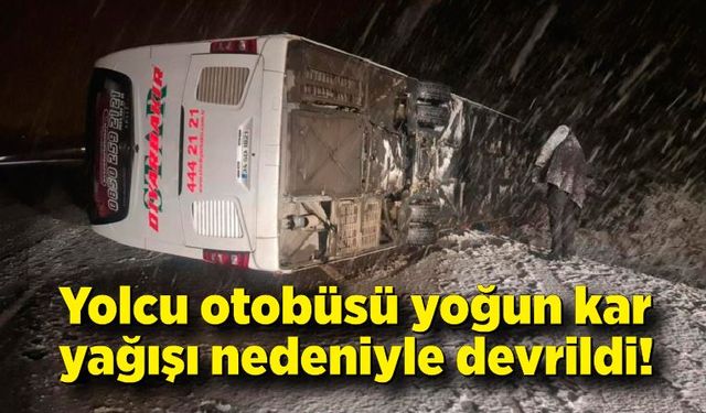 Yolcu otobüsü yoğun kar yağışı nedeniyle devrildi!