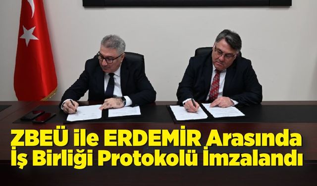 ZBEÜ ile ERDEMİR Arasında İş Birliği Protokolü İmzalandı