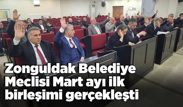 Zonguldak Belediye Meclisi Mart ayı ilk birleşimi gerçekleşti