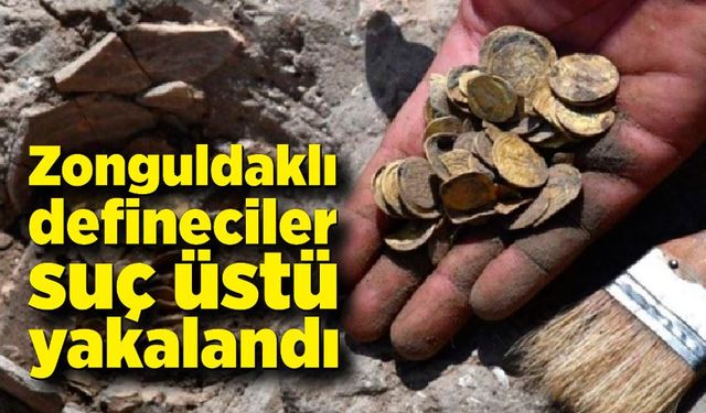 Zonguldak'ta define avcıları suç üstü yakalandı