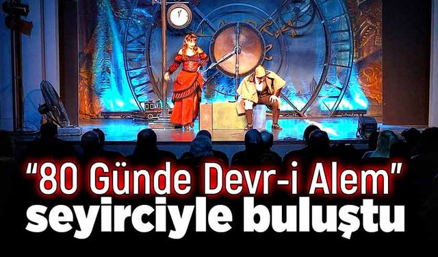 “80 Günde Devr-i Alem” seyirciyle buluştu