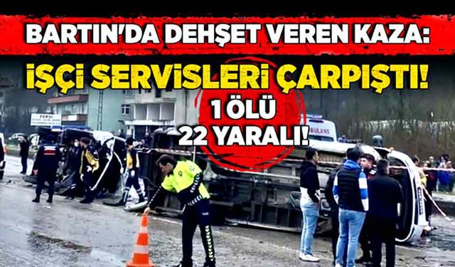 Bartın'da dehşet veren kaza:  İşçi servisleri çarpıştı:  1 ölü, 22 yaralı!