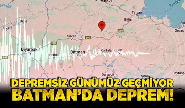 Depremsiz günümüz geçmiyor! Batman’da deprem!