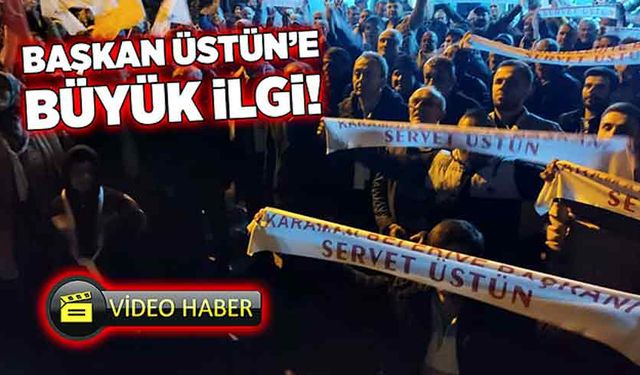 Başkan Üstün’e halktan büyük ilgi!