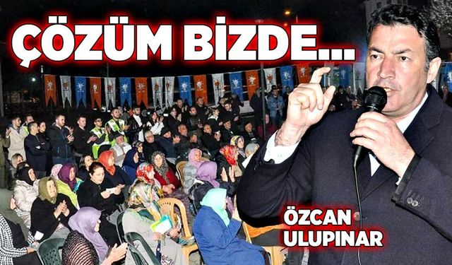 Özcan Ulupınar: Çözüm bizde…