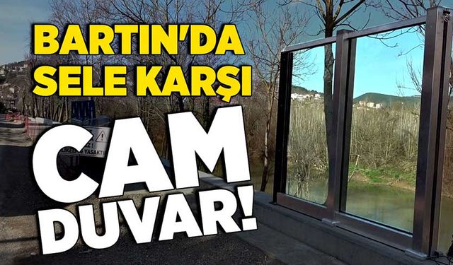 Bartın'da sele karşı cam duvar!