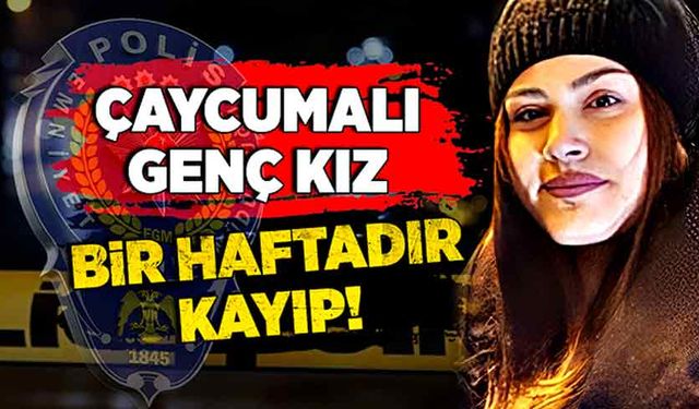 Çaycumalı genç kız bir haftadır kayıp!