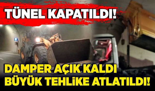 Damper açık kaldı! Büyük tehlike atlatıldı! Tünel kapatıldı!