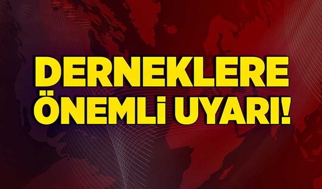 Derneklere önemli uyarı!