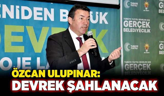 Özcan Ulupınar: Devrek şahlanacak