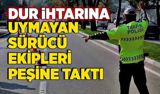 Dur ihtarına uymayan sürücü ekipleri peşine taktı