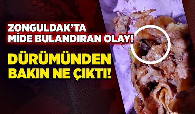 Zonguldak’ta mide bulandıran olay! Dürümünden bakın ne çıktı!