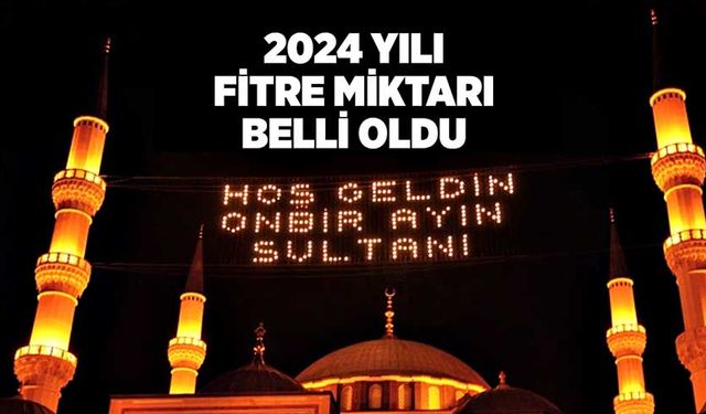 2024 yılı fitre miktarı belli oldu