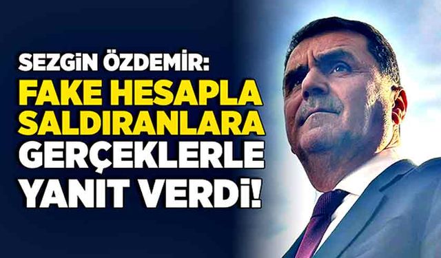 Sezgin Özdemir: Fake hesapla saldıranlara gerçeklerle yanıt!