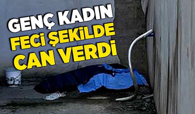 Genç kadın feci şekilde can verdi!